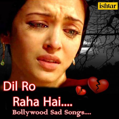 Dil Ro Raha Hai Bollywood Sad Songs