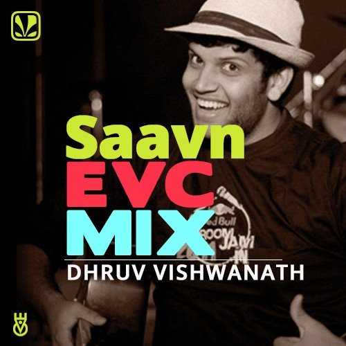 Saavn EVC Mix Dhruv Visvanath