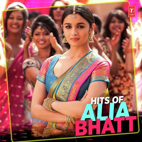 Hits Of Alia Bhatt