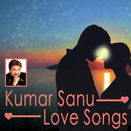 Kumar Sanu Love Songs