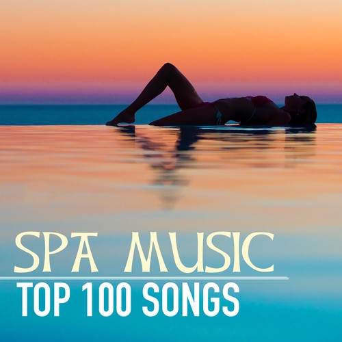 Spa Music 100 Top Songs for Spa Collection, Hotel & Wellness Background Instrumental Nature Tracks