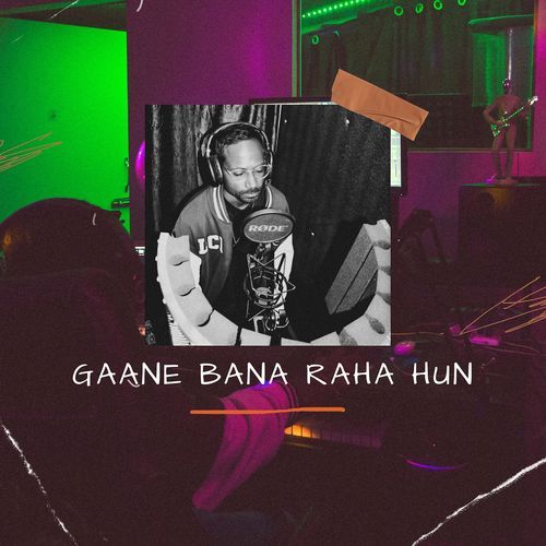 Gaane Bana Raha HuN