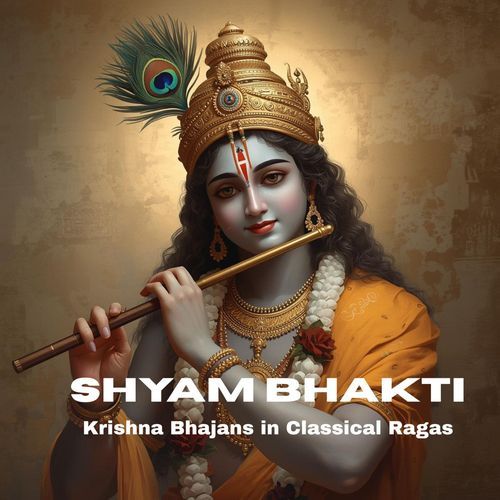 Shyam Bhakti: Krishna Bhajans in Classical Ragas