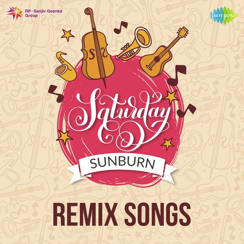 Saturday Sunburn Remix Songs