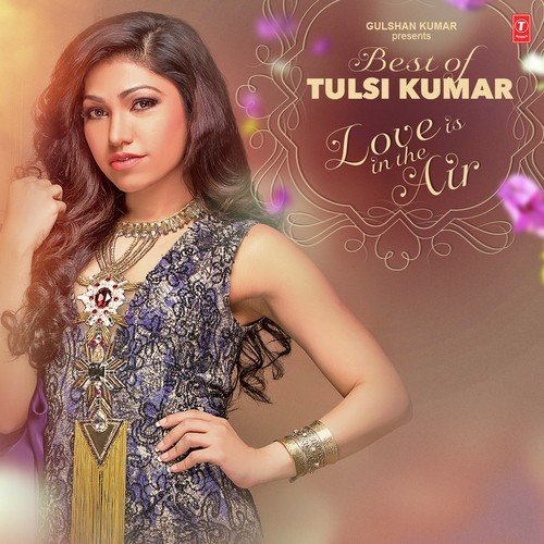 Best Of Tulsi Kumar: Love Is In The Air Romantic Hits