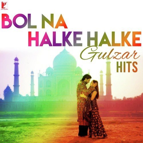 Bol Na Halke Halke Gulzar Hits