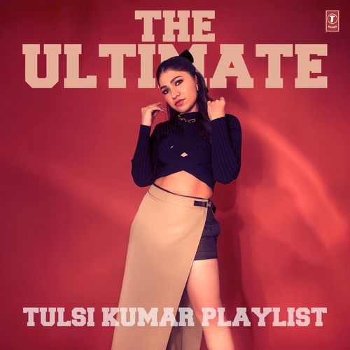 The Ultimate Tulsi Kumar Playlist